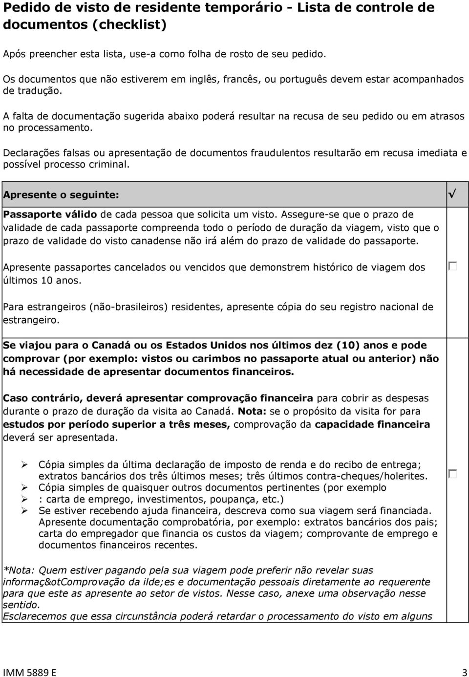 A falta de documentação sugerida abaixo poderá resultar na recusa de seu pedido ou em atrasos no processamento.