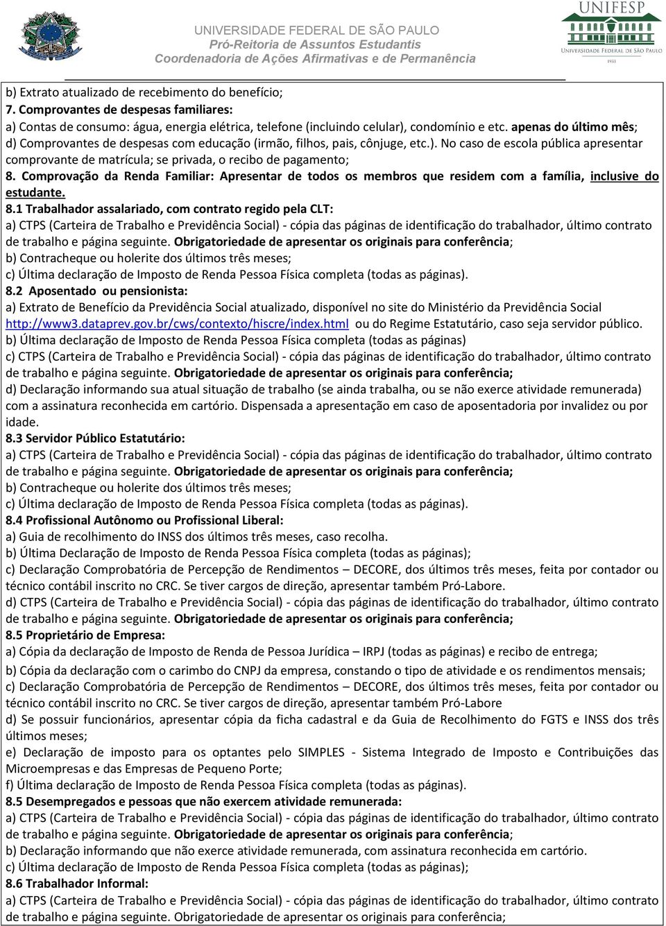 Comprovação da Renda Familiar: Apresentar de todos os membros que residem com a família, inclusive do estudante. 8.