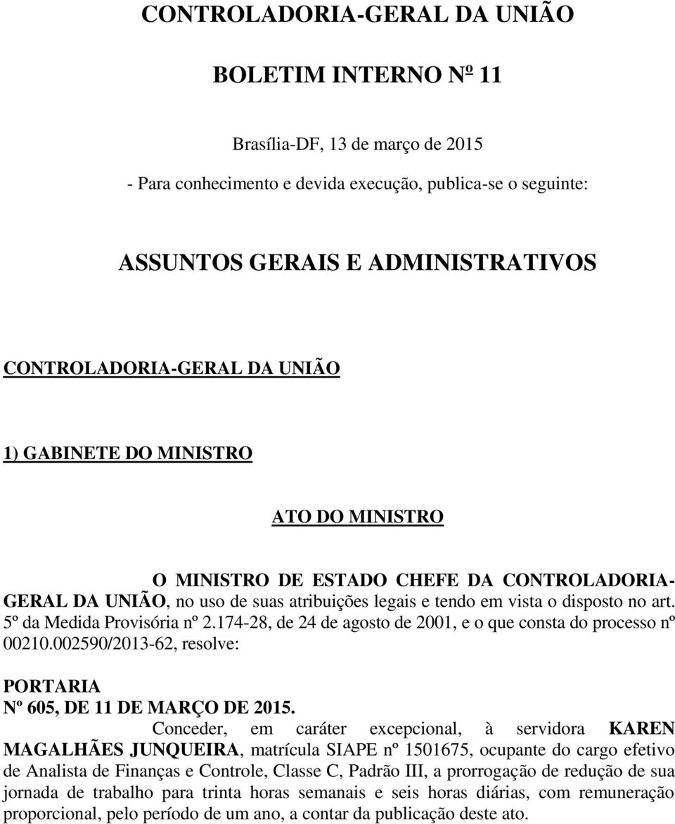 5º da Medida Provisória nº 2.174-28, de 24 de agosto de 2001, e o que consta do processo nº 00210.002590/2013-62, resolve: Nº 605, DE 11 DE MARÇO DE 2015.