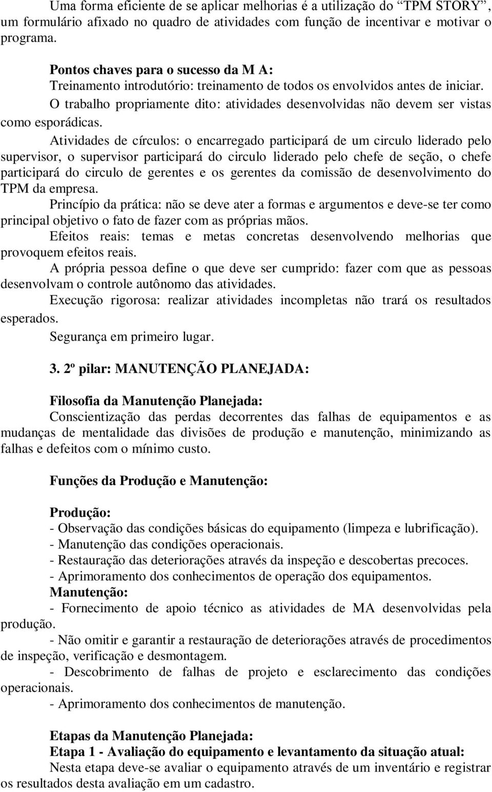 O trabalho propriamente dito: atividades desenvolvidas não devem ser vistas como esporádicas.