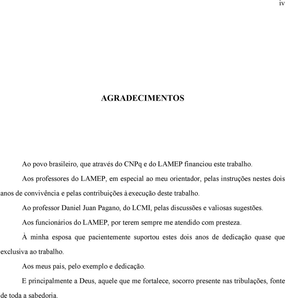 Ao professor Daniel Juan Pagano, do LCMI, pelas discussões e valiosas sugestões. Aos funcionários do LAMEP, por terem sempre me atendido com presteza.