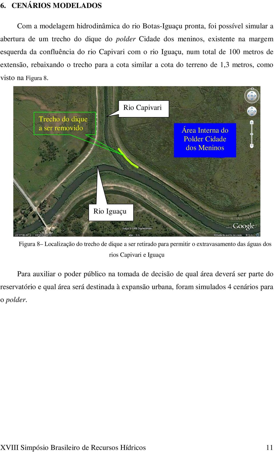 Trecho do dique a ser removido Rio Capivari Área Interna do Polder Cidade dos Meninos Rio Iguaçu Figura 8 Localização do trecho de dique a ser retirado para permitir o extravasamento das águas dos