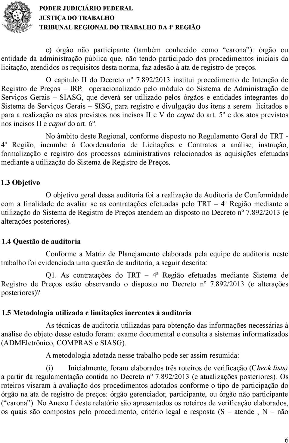 892/2013 institui procedimento de Intenção de Registro de Preços IRP, operacionalizado pelo módulo do Sistema de Administração de Serviços Gerais SIASG, que deverá ser utilizado pelos órgãos e