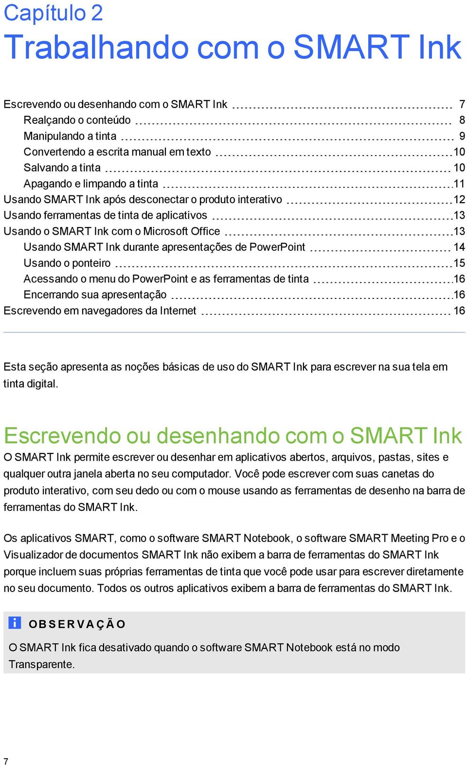 apresentações de PowerPoint 14 Usando o ponteiro 15 Acessando o menu do PowerPoint e as ferramentas de tinta 16 Encerrando sua apresentação 16 Escrevendo em naveadores da Internet 16 Esta seção