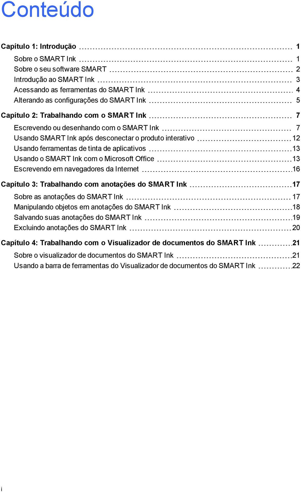 com o Microsoft Office 13 Escrevendo em naveadores da Internet 16 Capítulo 3: Trabalhando com anotações do SMART Ink 17 Sobre as anotações do SMART Ink 17 Manipulando objetos em anotações do SMART