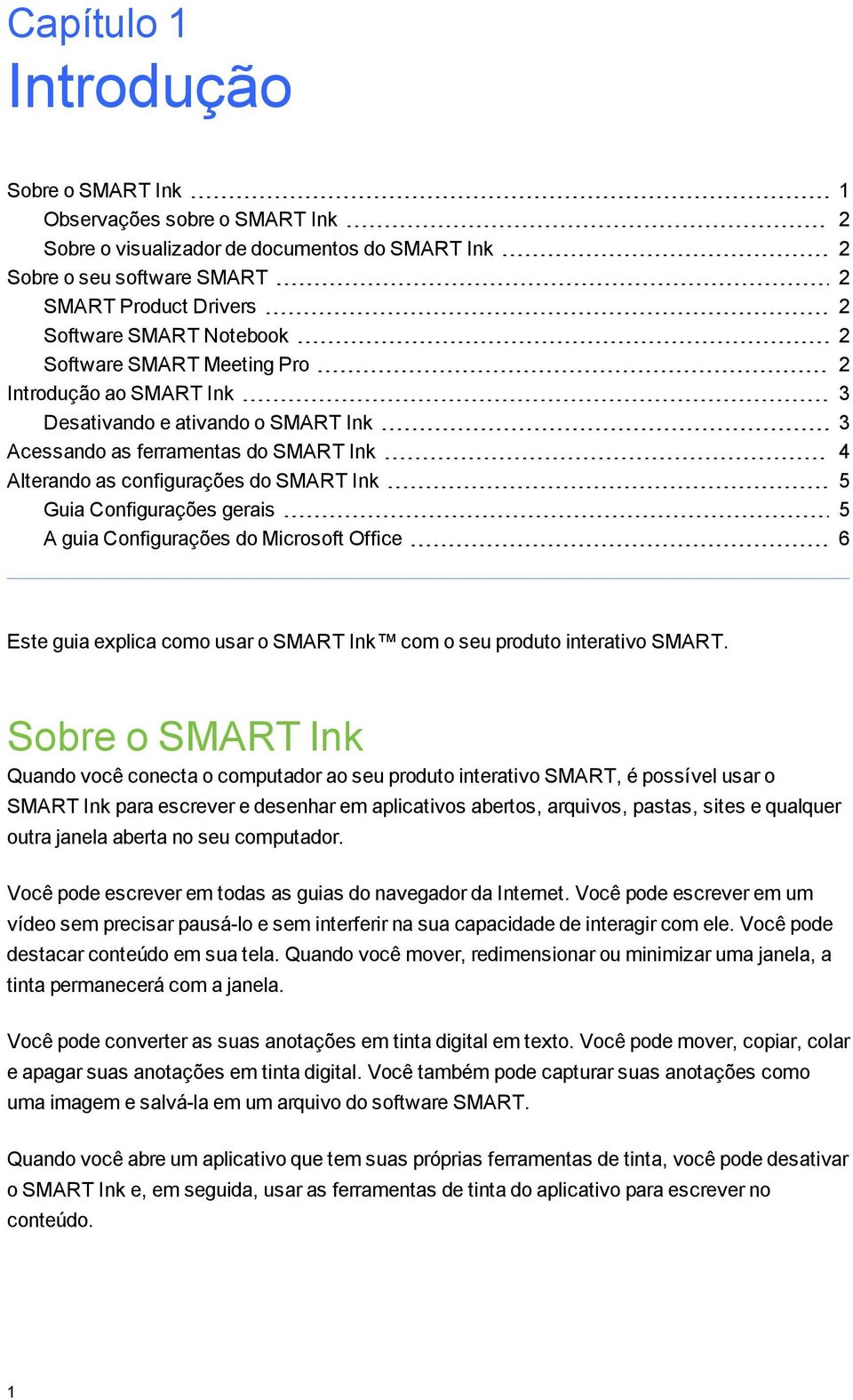 Confiurações erais 5 A uia Confiurações do Microsoft Office 6 Este uia explica como usar o SMART Ink com o seu produto interativo SMART.