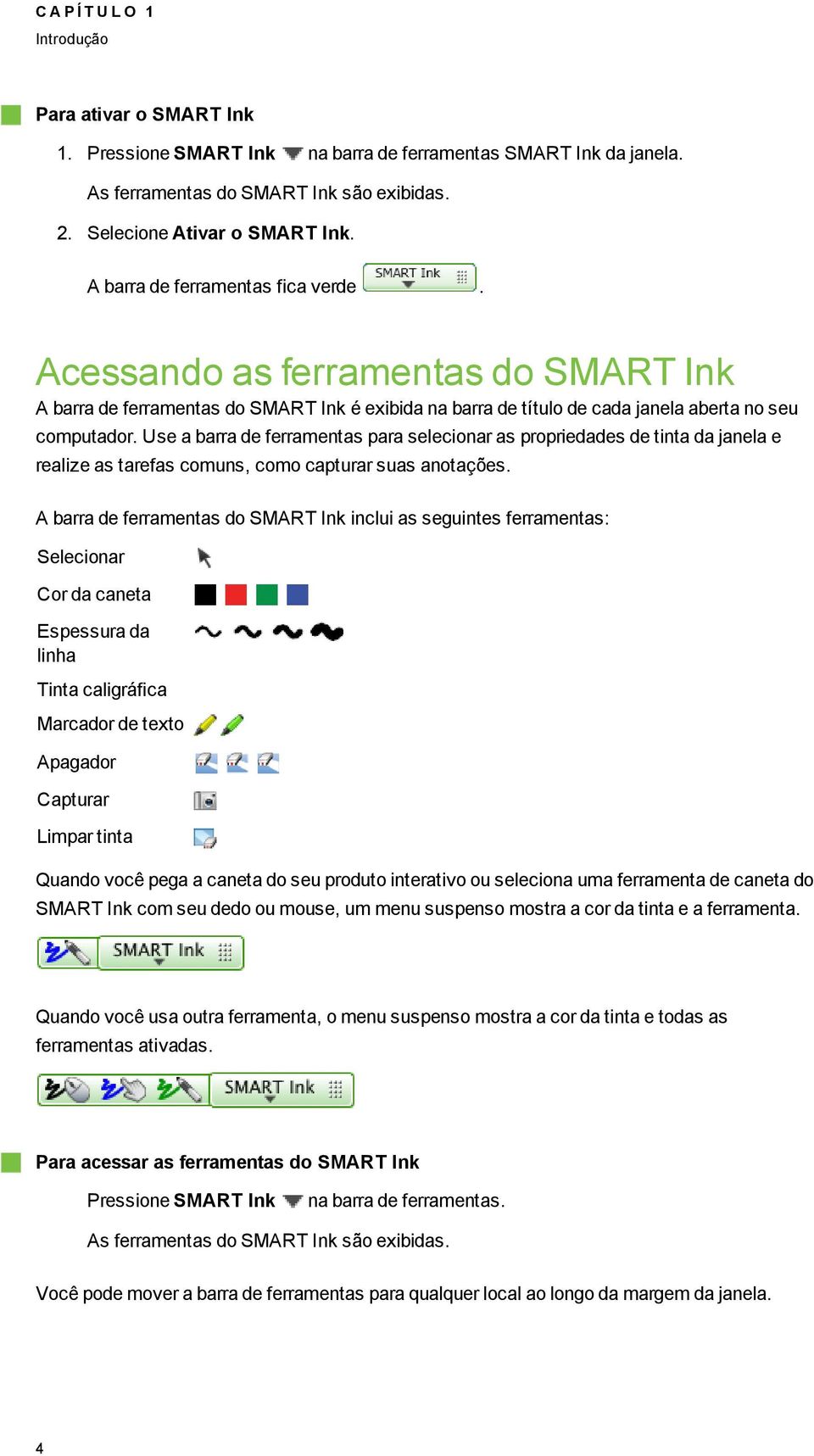 Use a barra de ferramentas para selecionar as propriedades de tinta da janela e realize as tarefas comuns, como capturar suas anotações.