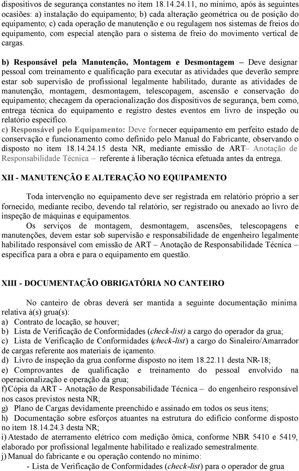 freios do equipamento, com especial atenção para o sistema de freio do movimento vertical de cargas.