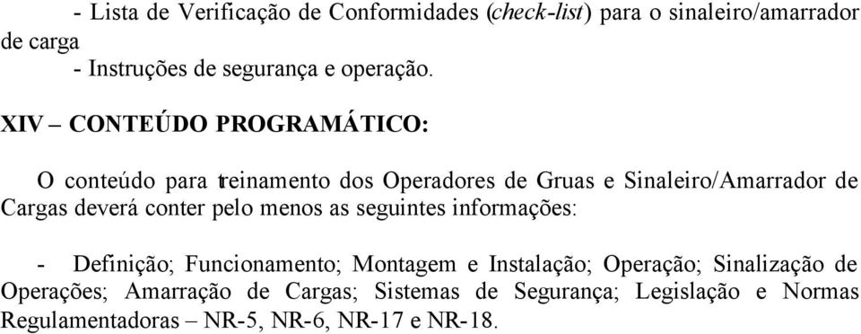 XIV CONTEÚDO PROGRAMÁTICO: O conteúdo para treinamento dos Operadores de Gruas e Sinaleiro/Amarrador de Cargas deverá