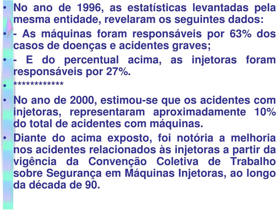 ************ No ano de 2000, estimou-se que os acidentes com injetoras, representaram aproximadamente 10% do total de acidentes com máquinas.