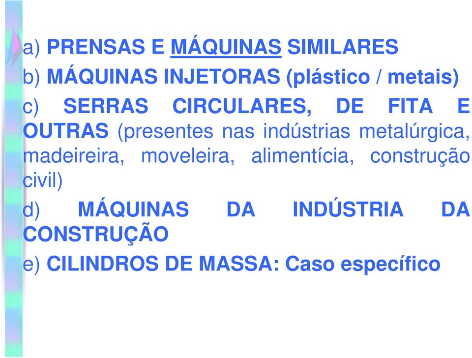 indústrias metalúrgica, madeireira, moveleira, alimentícia, construção