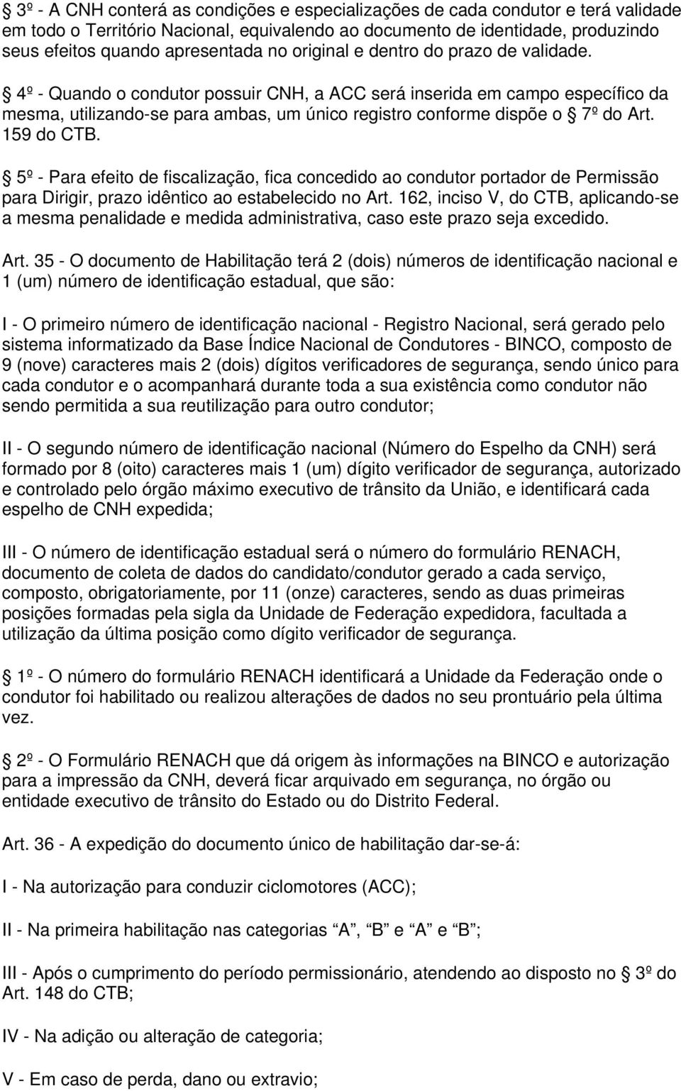 159 do CTB. 5º - Para efeito de fiscalização, fica concedido ao condutor portador de Permissão para Dirigir, prazo idêntico ao estabelecido no Art.