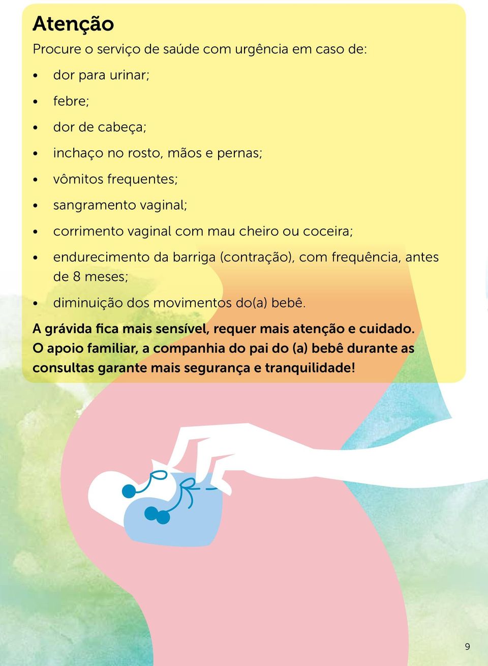 (contração), com frequência, antes de 8 meses; diminuição dos movimentos do(a) bebê.