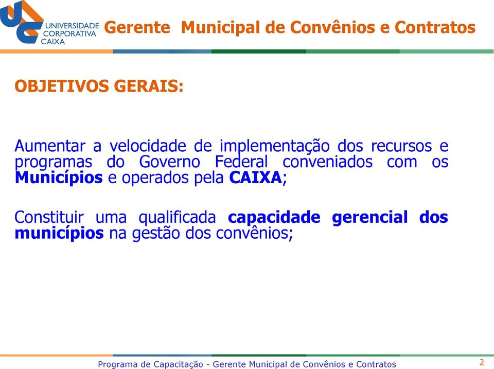 e operados pela CAIXA; Constituir uma qualificada capacidade gerencial dos municípios na