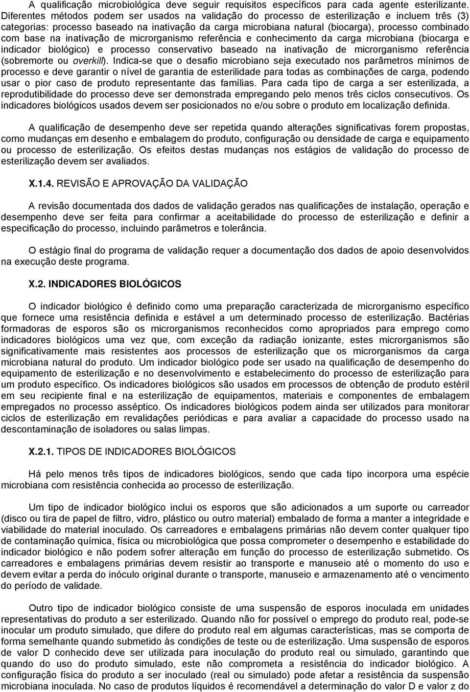 com base na inativação de microrganismo referência e conhecimento da carga microbiana (biocarga e indicador biológico) e processo conservativo baseado na inativação de microrganismo referência