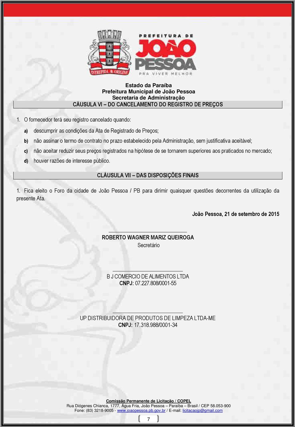 justificativa aceitável; c) não aceitar reduzir seus preços registrados na hipótese de se tornarem superiores aos praticados no mercado; d) houver razões de interesse público.