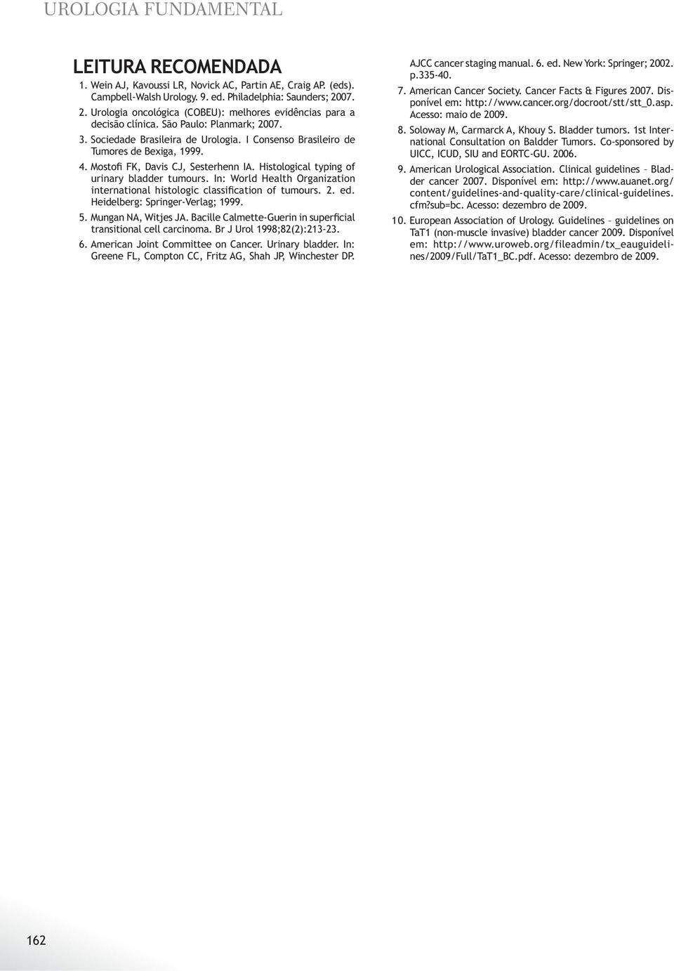 urinary bladder tumours. In: World Health Organization Heidelberg: Springer-Verlag; 1999. transitional cell carcinoma. Br J Urol 1998;82(2):213-23. 6. American Joint Committee on Cancer.