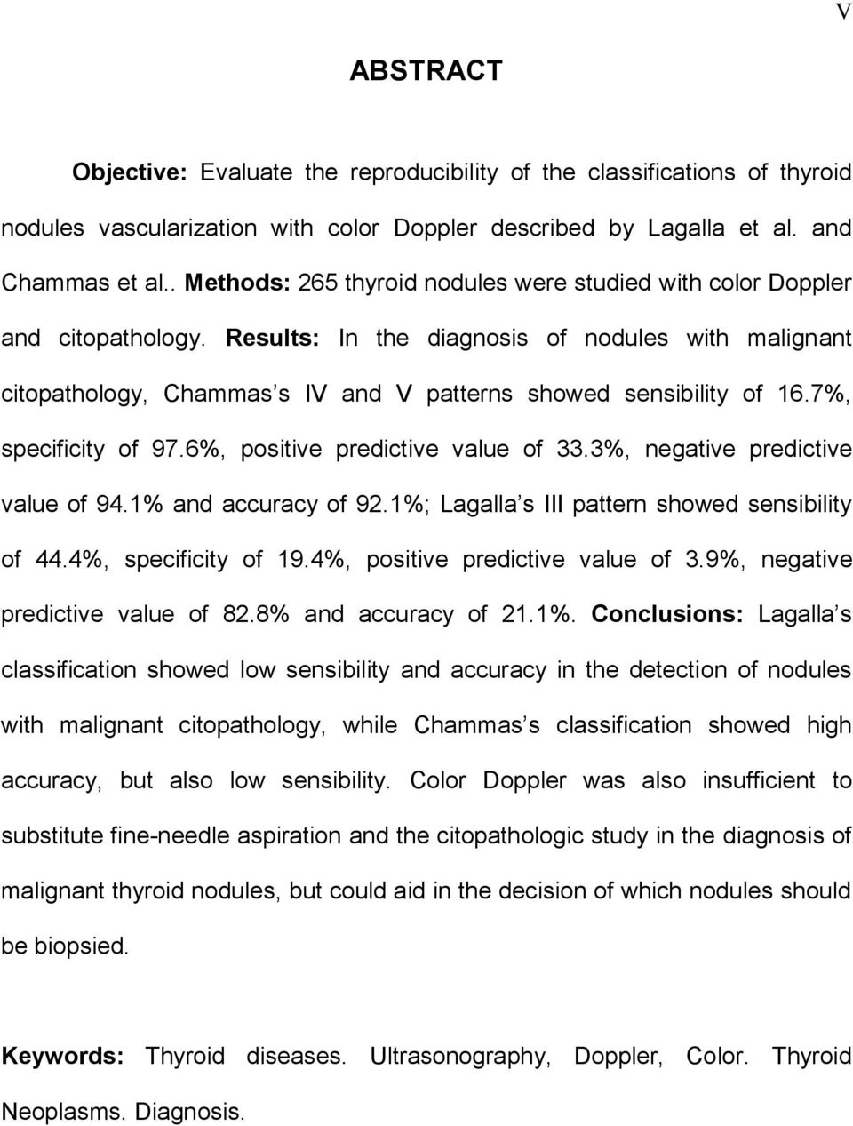Results: In the diagnosis of nodules with malignant citopathology, Chammas s IV and V patterns showed sensibility of 16.7%, specificity of 97.6%, positive predictive value of 33.