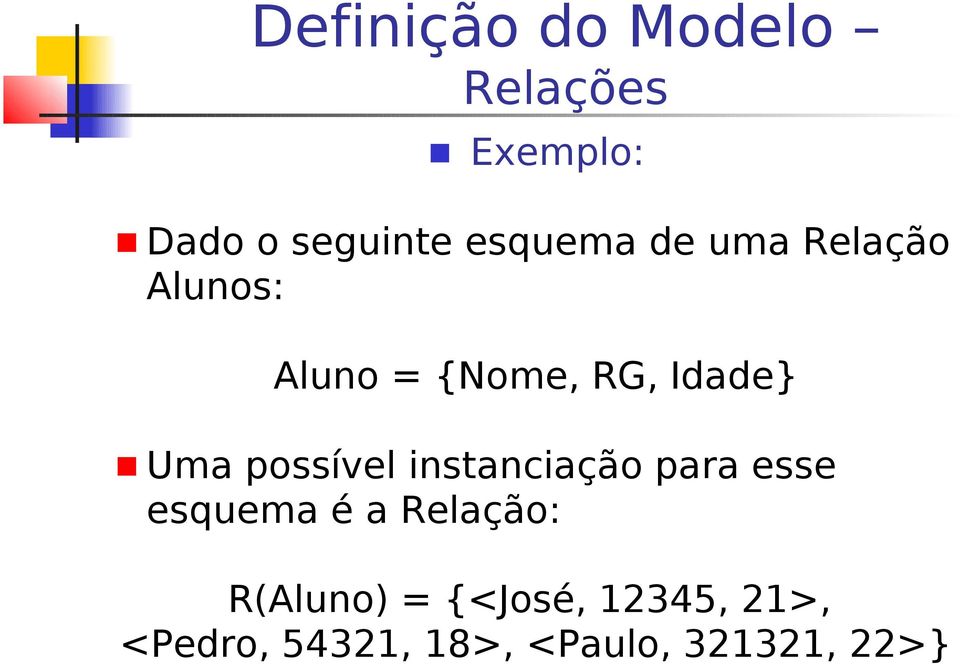 instanciação para esse esquema é a Relação: R(Aluno) =