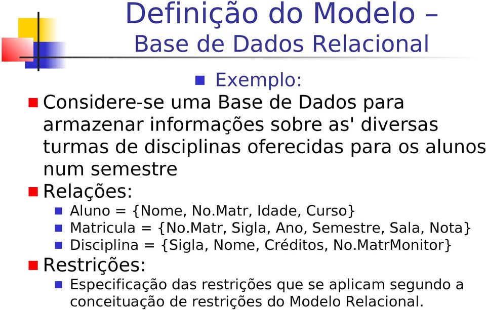 Matr, Idade, Curso} Matricula = {No.