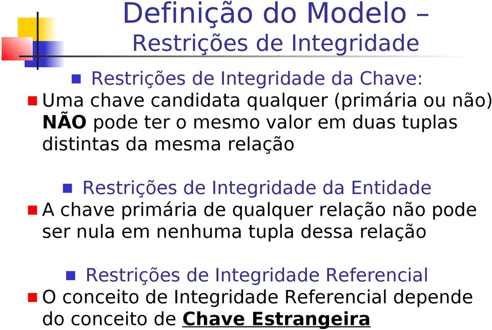 Entidade A chave primária de qualquer relação não pode ser nula em nenhuma tupla dessa relação