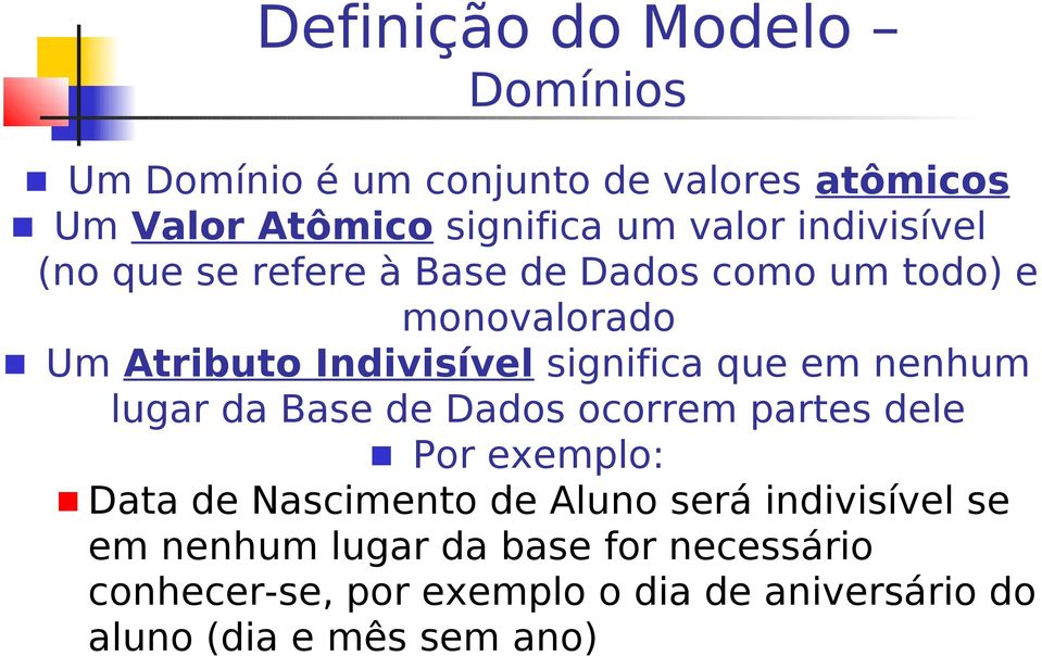 lugar da Base de Dados ocorrem partes dele Por exemplo: Data de Nascimento de Aluno será indivisível se em