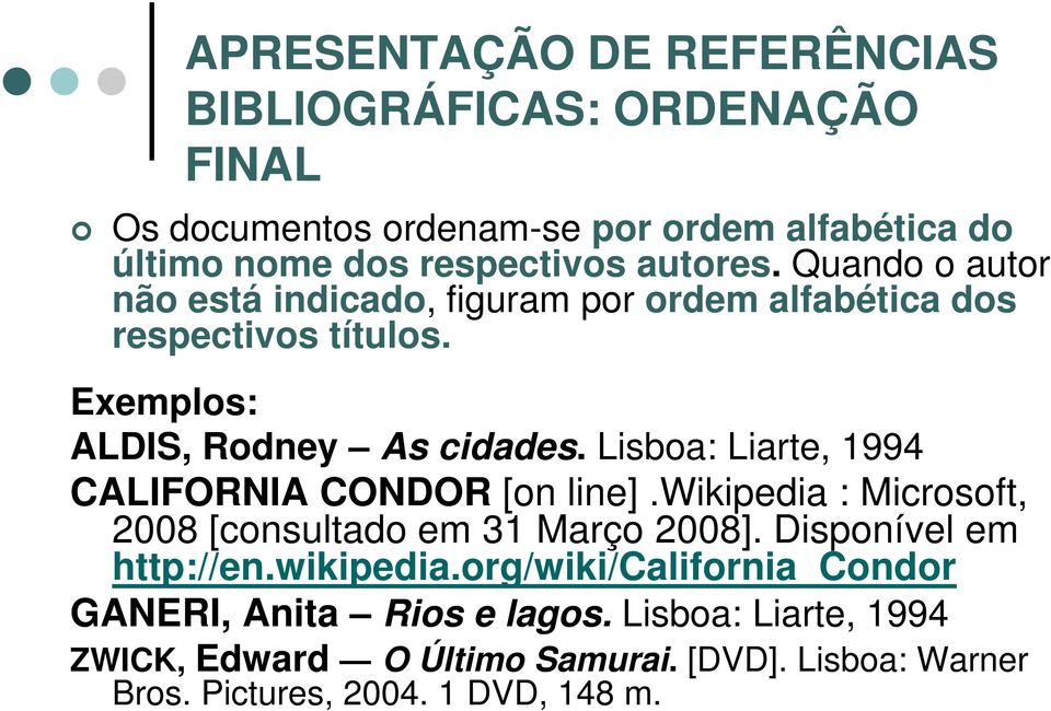 Lisboa: Liarte, 1994 CALIFORNIA CONDOR [on line].wikipedia : Microsoft, 2008 [consultado em 31 Março 2008]. Disponível em http://en.