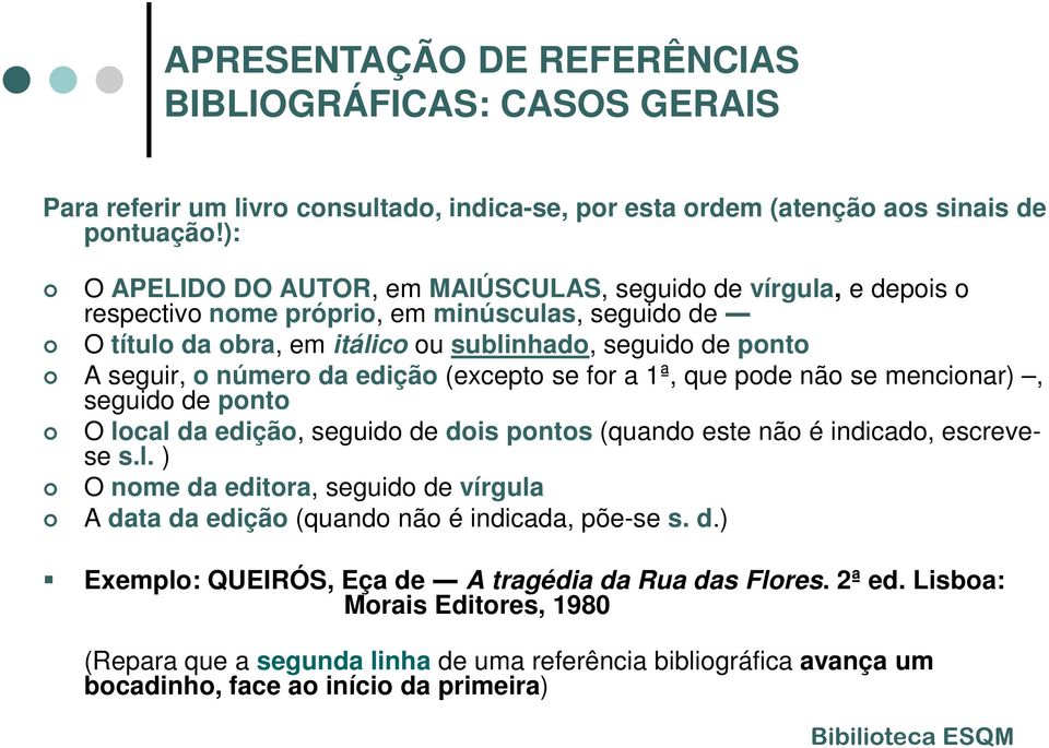 seguir, o número da edição (excepto se for a 1ª, que pode não se mencionar), seguido de ponto O local da edição, seguido de dois pontos (quando este não é indicado, escrevese s.l. ) O nome da editora, seguido de vírgula A data da edição (quando não é indicada, põe-se s.