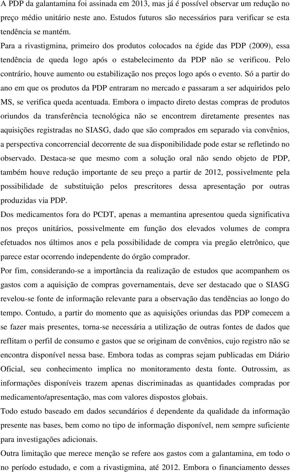 Pelo contrário, houve aumento ou estabilização nos preços logo após o evento.