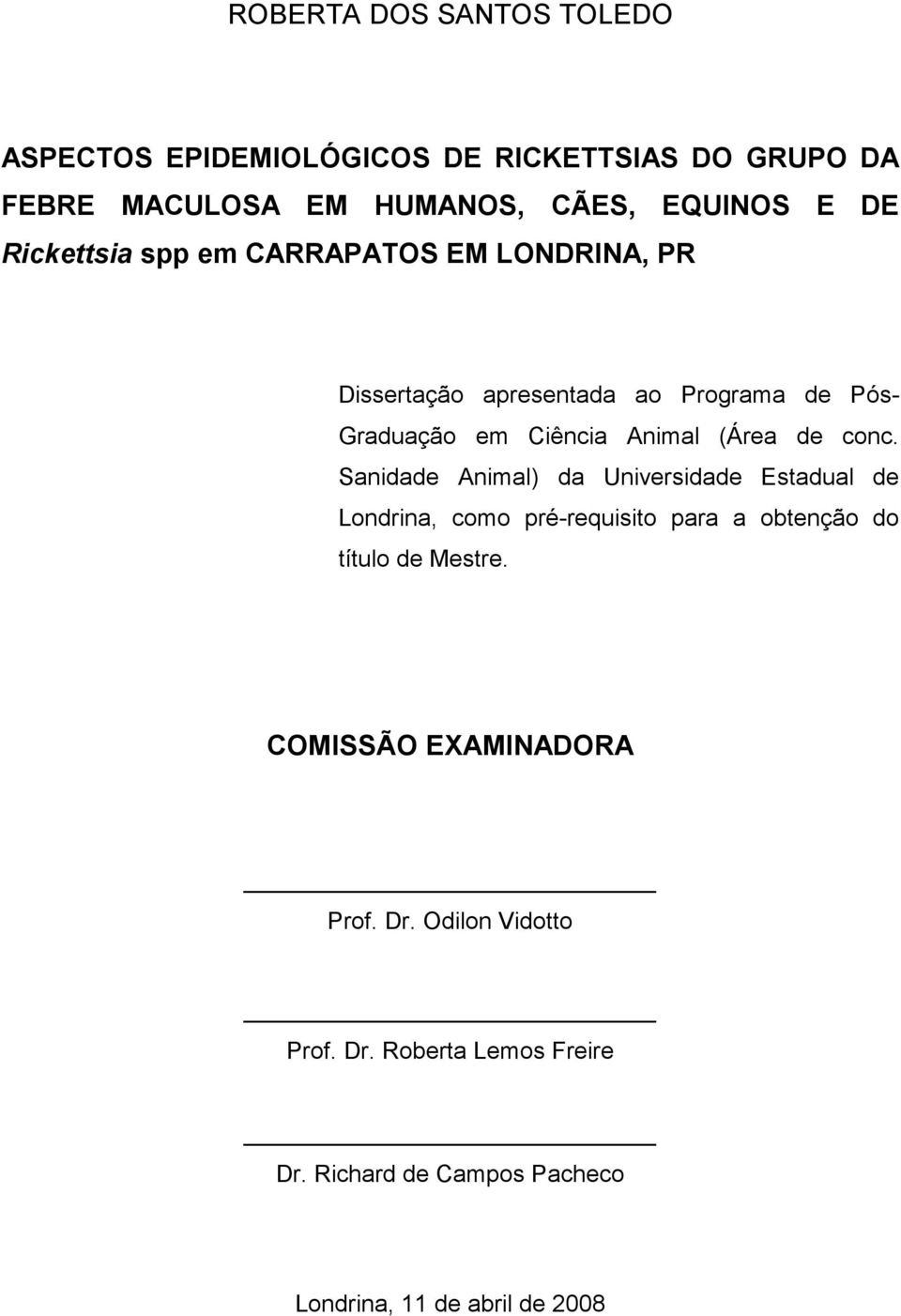 conc. Sanidade Animal) da Universidade Estadual de Londrina, como pré-requisito para a obtenção do título de Mestre.