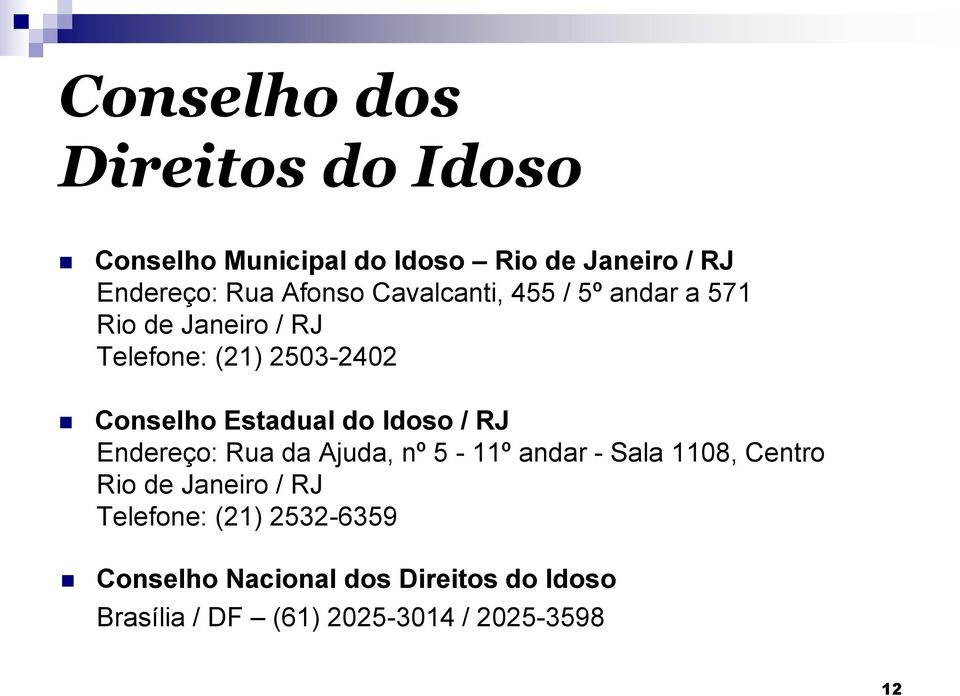 Idoso / RJ Endereço: Rua da Ajuda, nº 5-11º andar - Sala 1108, Centro Rio de Janeiro / RJ Telefone: