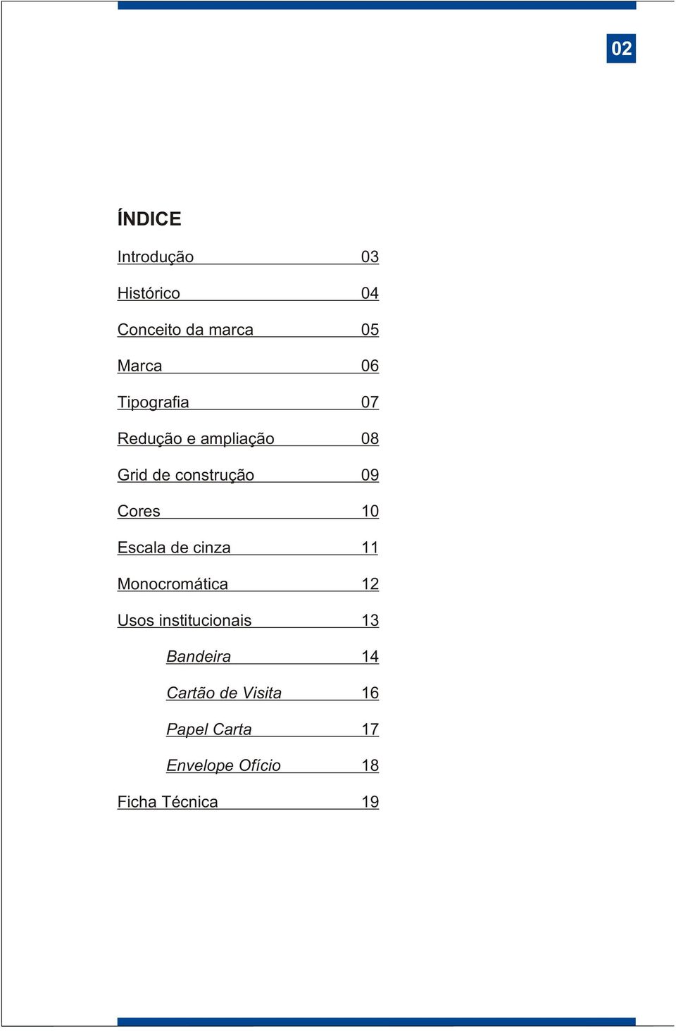 Escala de cinza 11 Monocromática 12 Usos institucionais 13 Bandeira