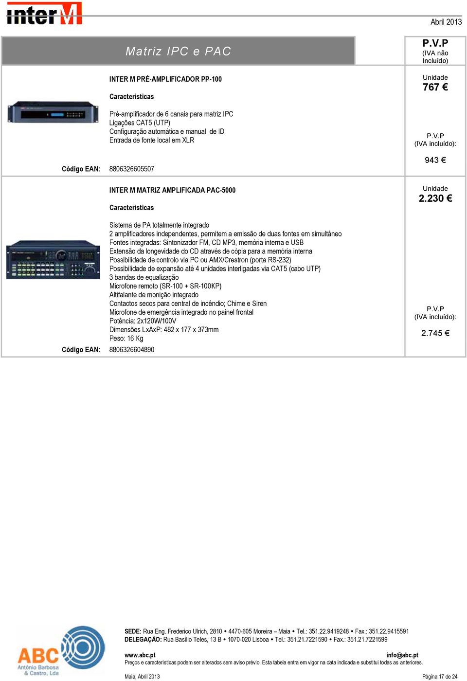 FM, CD MP3, memória interna e USB Extensão da longevidade do CD através de cópia para a memória interna Possibilidade de controlo via PC ou AMX/Crestron (porta RS-232) Possibilidade de expansão até 4