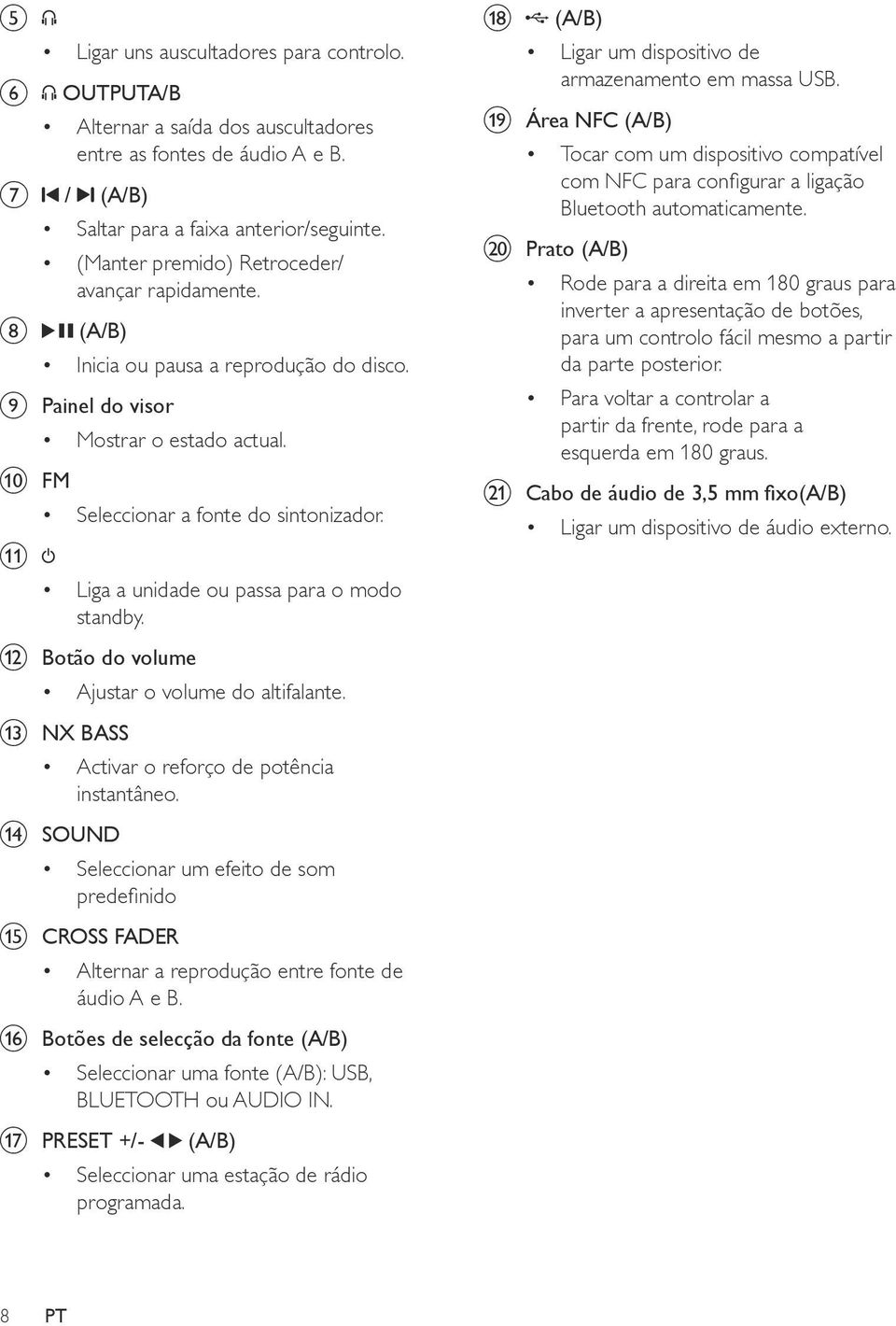 Liga a unidade ou passa para o modo standby. l Botão do volume Ajustar o volume do altifalante. m NX BASS Activar o reforço de potência instantâneo.