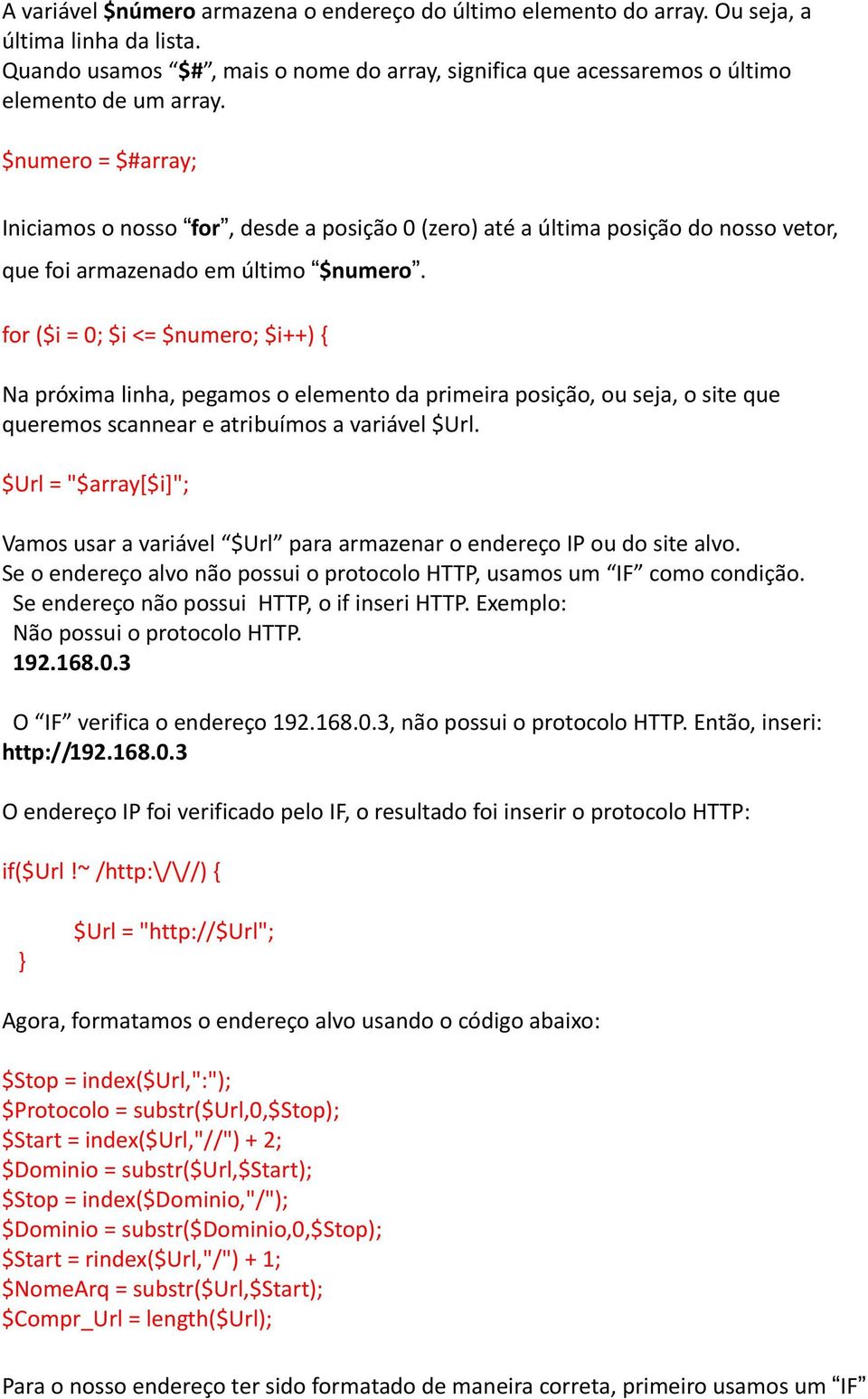 for ($i = 0; $i <= $numero; $i++) { Na próxima linha, pegamos o elemento da primeira posição, ou seja, o site que queremos scannear e atribuímos a variável $Url.