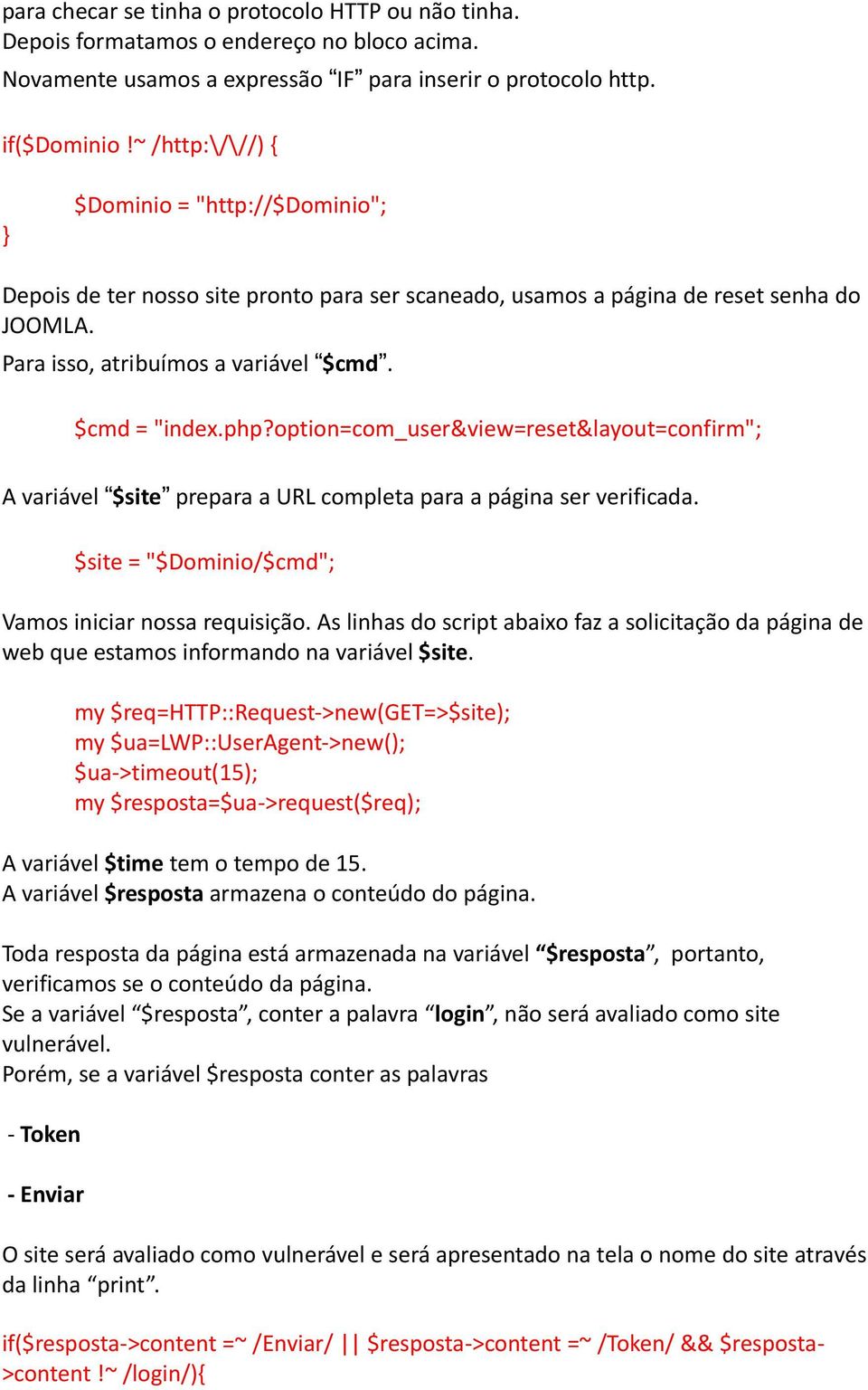 option=com_user&view=reset&layout=confirm"; A variável $site prepara a URL completa para a página ser verificada. $site = "$Dominio/$cmd"; Vamos iniciar nossa requisição.