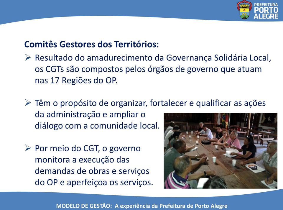 Têm o propósito de organizar, fortalecer e qualificar as ações da administração e ampliar o diálogo com a comunidade local.