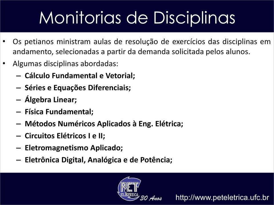 Algumas disciplinas abordadas: Cálculo Fundamental e Vetorial; Séries e Equações Diferenciais; Álgebra Linear;