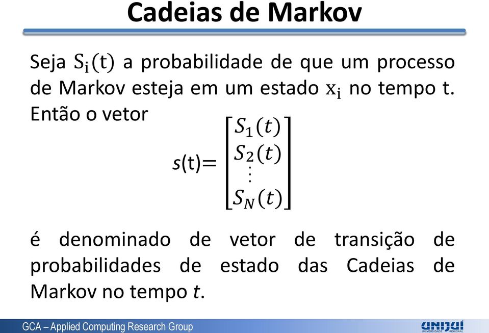 Então o vetor S 1 (t) s(t)= S2.