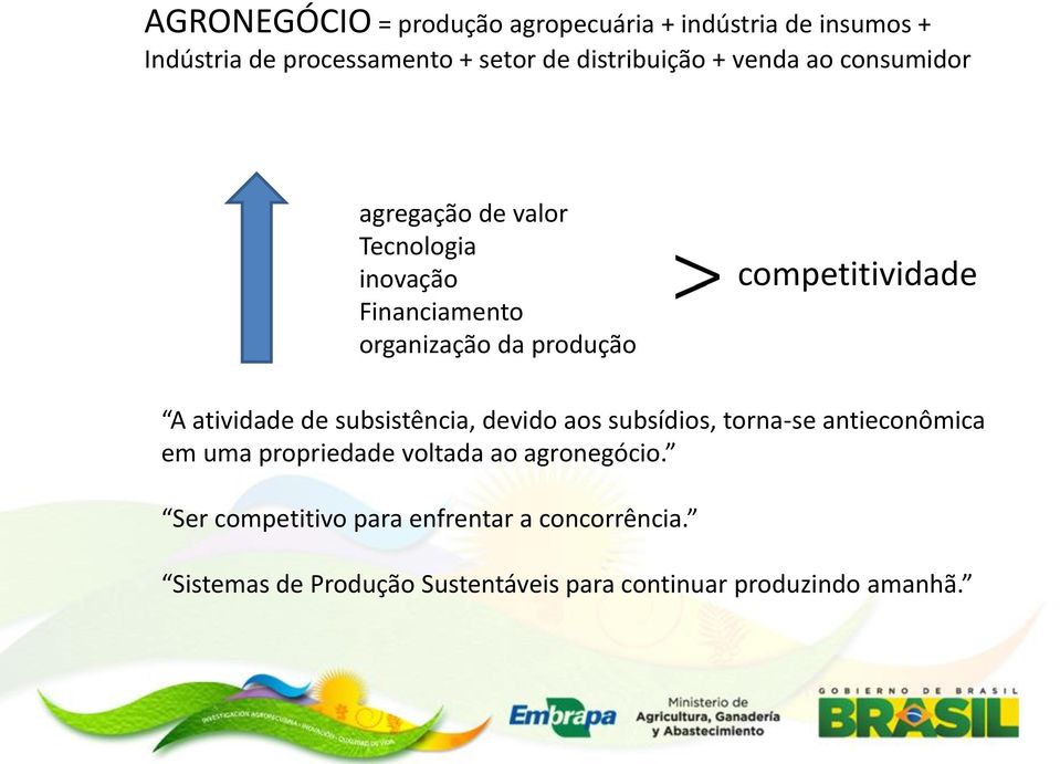 atividade de subsistência, devido aos subsídios, torna-se antieconômica em uma propriedade voltada ao agronegócio.