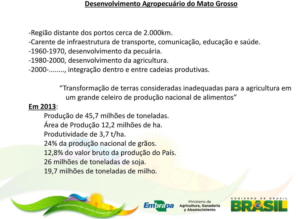 Transformação de terras consideradas inadequadas para a agricultura em um grande celeiro de produção nacional de alimentos Em 2013: Produção de 45,7 milhões de toneladas.