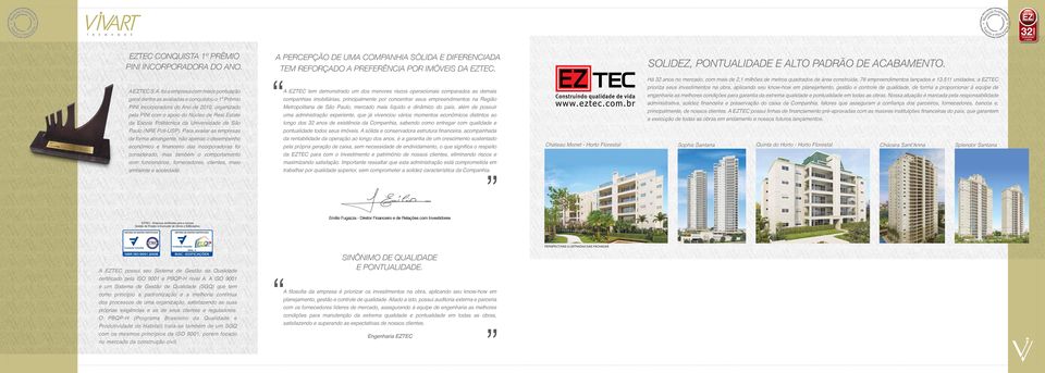 511 unidades, a EZTEC prioriza seus investimentos na obra, aplicando seu know-how em planejamento, gestão e controle de qualidade, de forma a proporcionar à equipe de engenharia as melhores condições