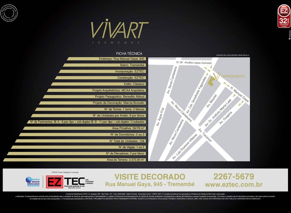 tipo + cob duplex / 2 subsolos Área Privativa: 59/78 m 2 N de Dormitórios: 2 ou 3 N Total de Unidades: 158 N de Vagas: 1 ou 2 N de Elevadores: 2 por bloco Área do Terreno: 3.372,00 m 2 Av.