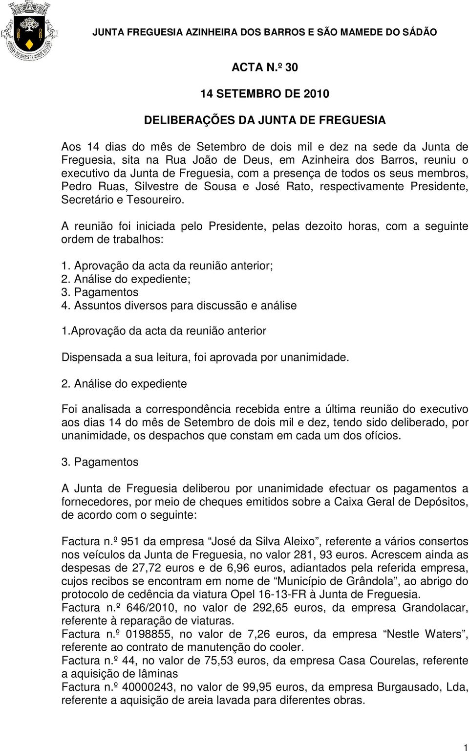 executivo da Junta de Freguesia, com a presença de todos os seus membros, Pedro Ruas, Silvestre de Sousa e José Rato, respectivamente Presidente, Secretário e Tesoureiro.