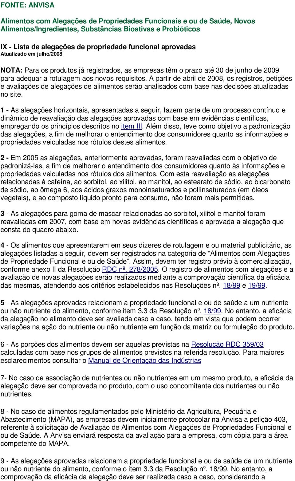 A partir de abril de 2008, os registros, petições e avaliações de alegações de alimentos serão analisados com base nas decisões atualizadas no site.