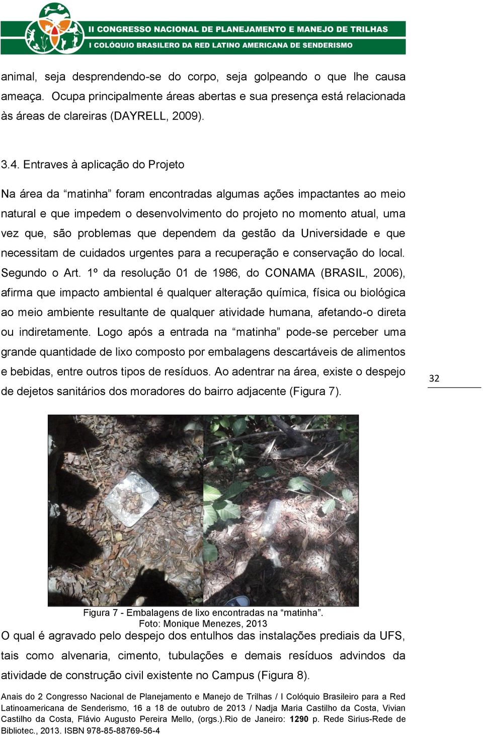 que dependem da gestão da Universidade e que necessitam de cuidados urgentes para a recuperação e conservação do local. Segundo o Art.