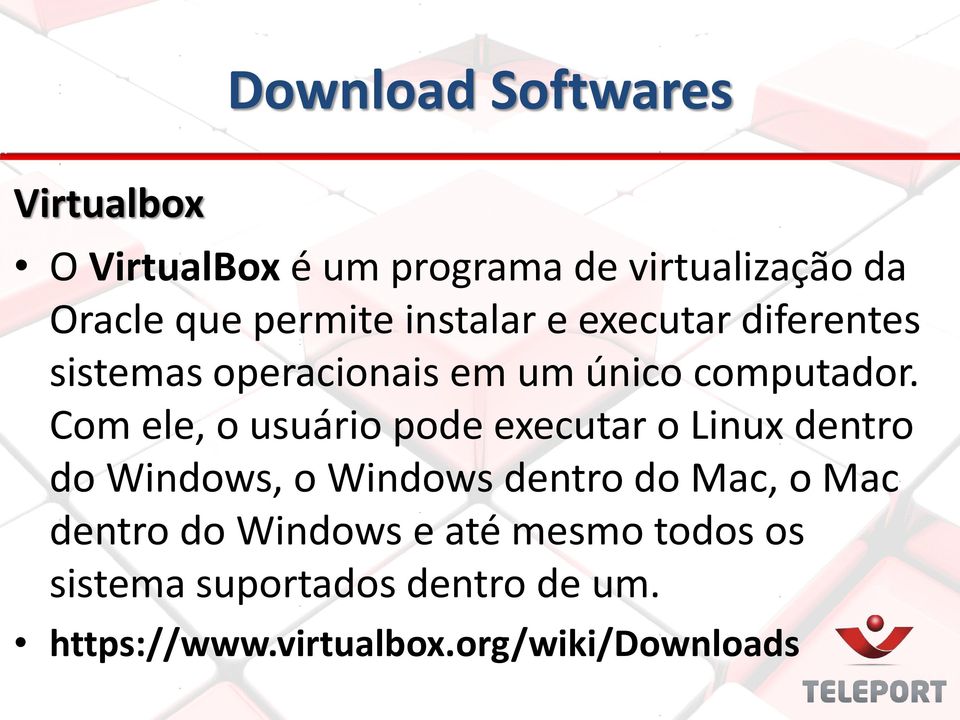 Com ele, o usuário pode executar o Linux dentro do Windows, o Windows dentro do Mac, o Mac