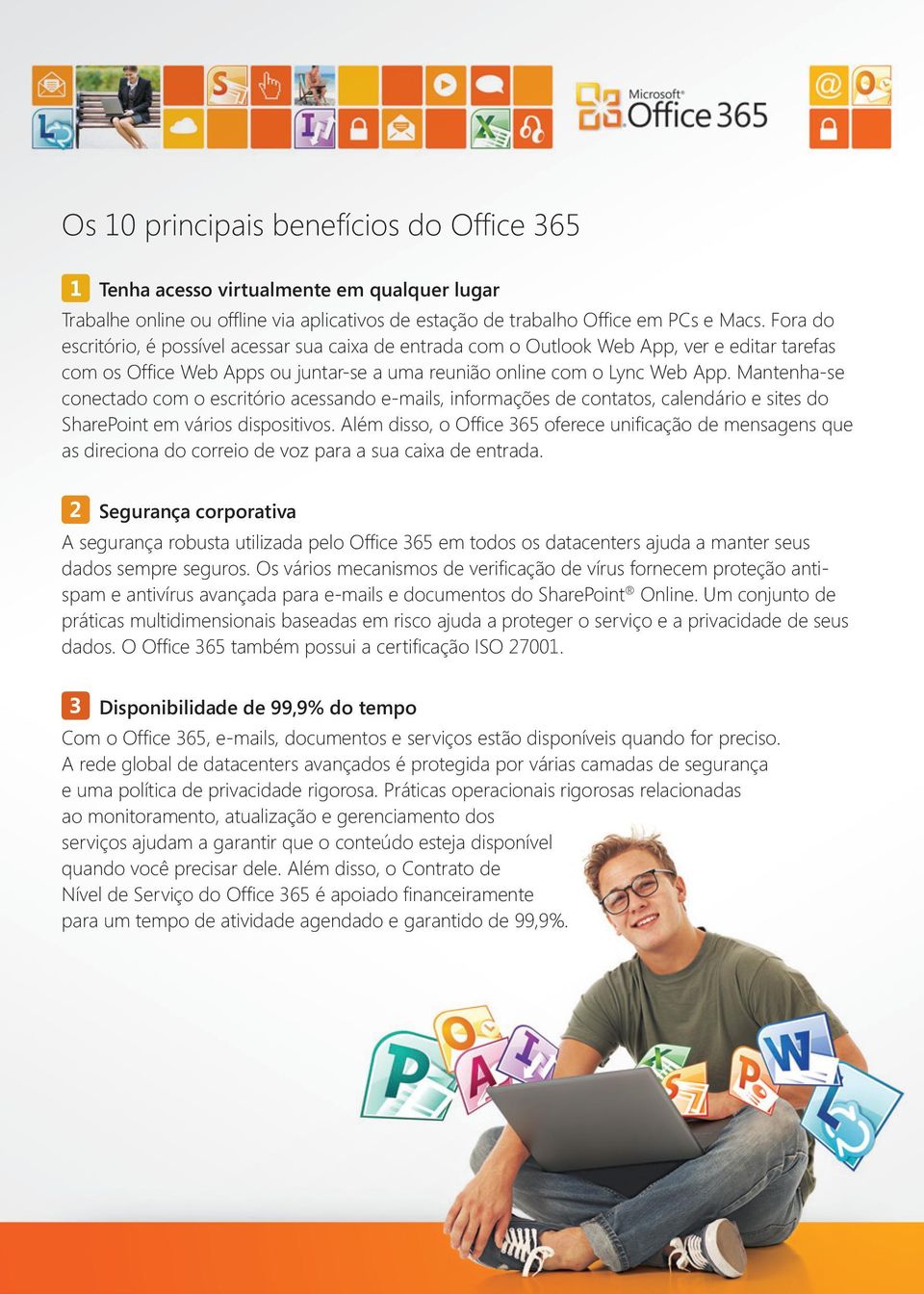 Mantenha-se conectado com o escritório acessando e-mails, informações de contatos, calendário e sites do SharePoint em vários dispositivos.