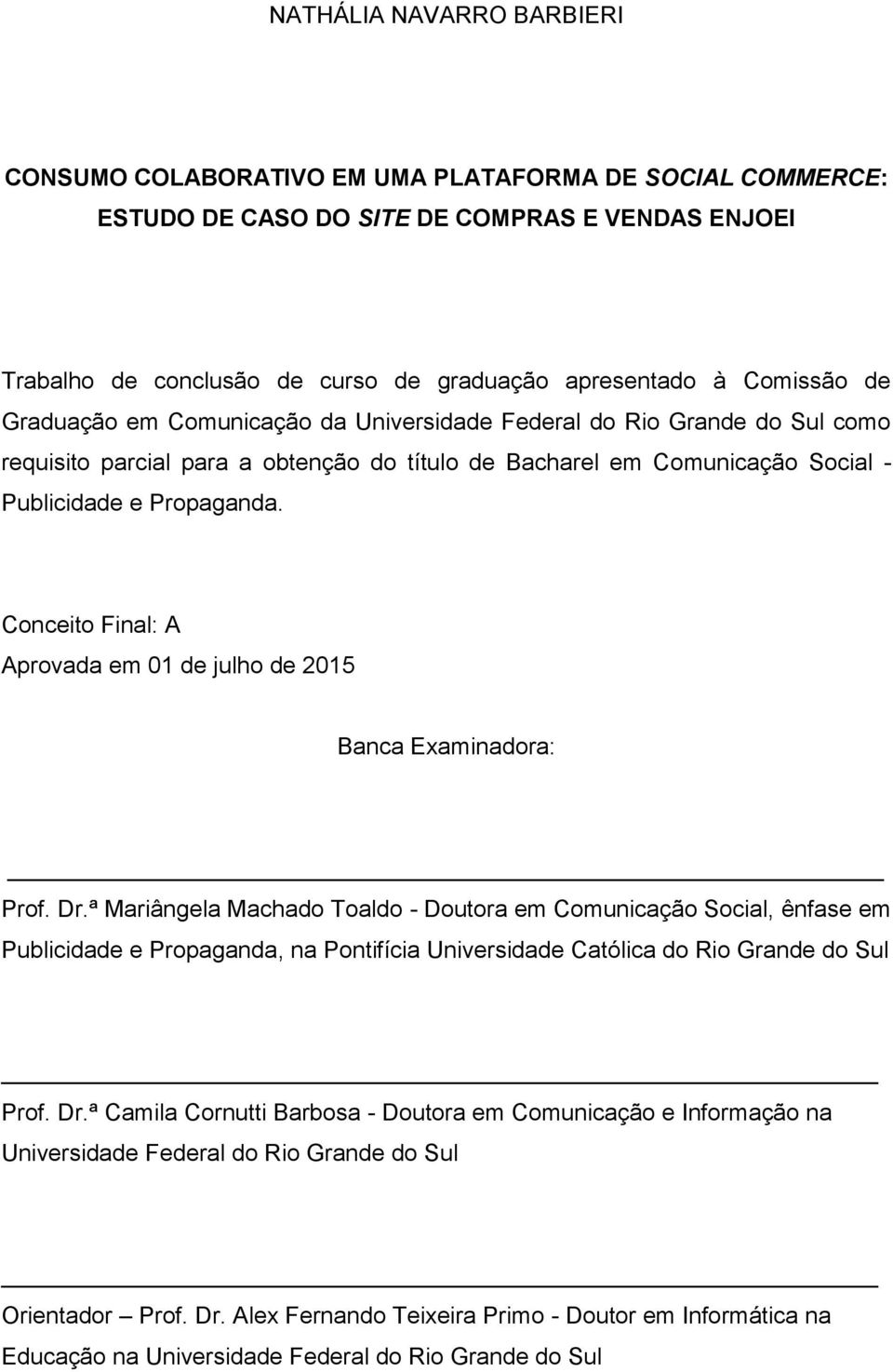 Conceito Final: A Aprovada em 01 de julho de 2015 Banca Examinadora: Prof. Dr.