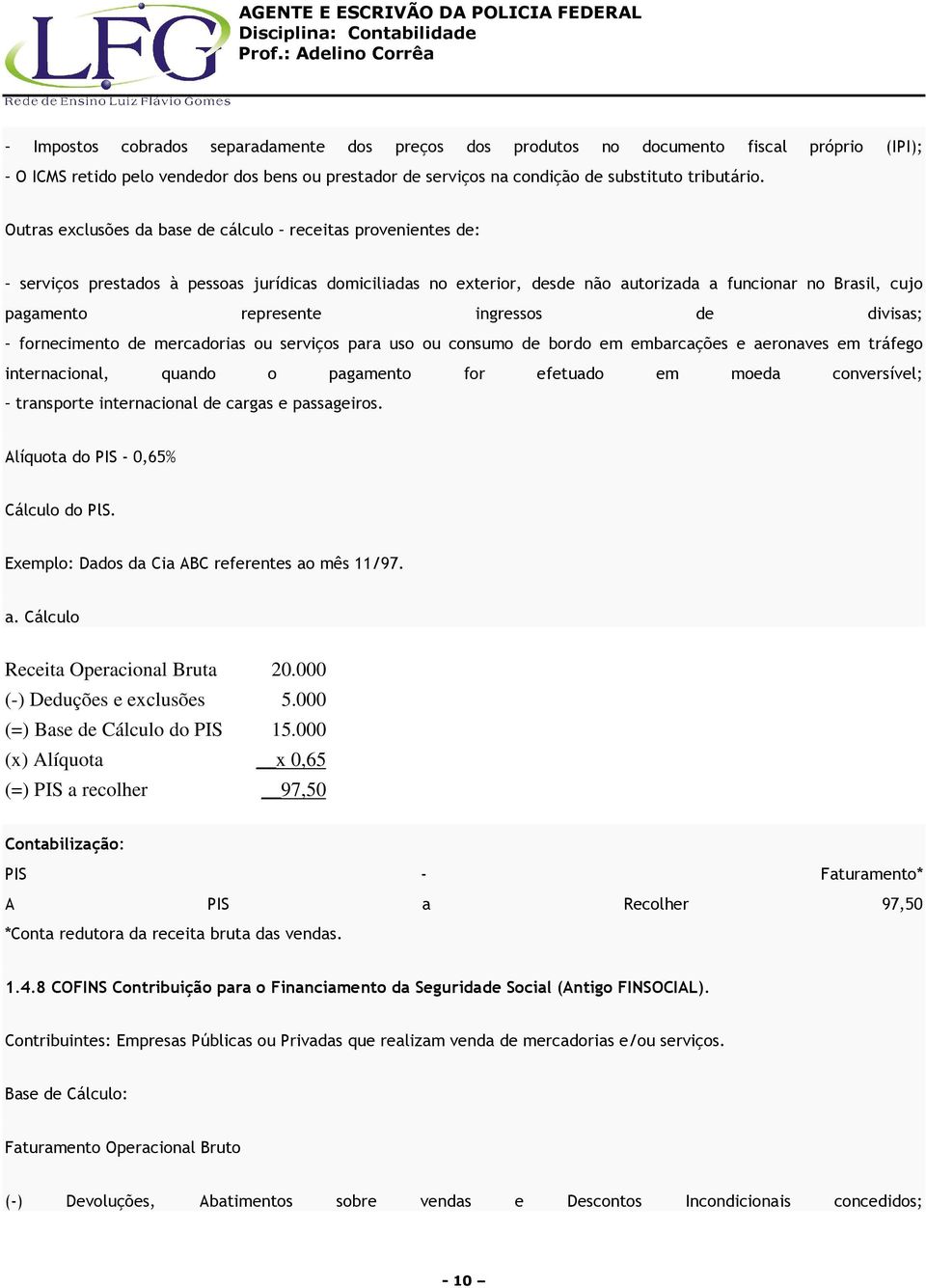 ingressos de divisas; fornecimento de mercadorias ou serviços para uso ou consumo de bordo em embarcações e aeronaves em tráfego internacional, quando o pagamento for efetuado em moeda conversível;